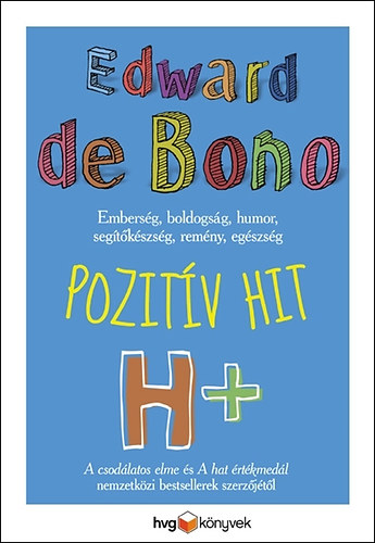 Edward de Bono: Pozitív hit - Emberség, boldogság, humor, segítőkészség, remény és egészség